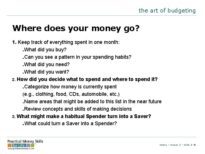 the art of budgeting Where does your money go? 1. Keep track of everything