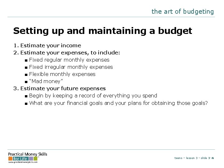 the art of budgeting Setting up and maintaining a budget 1. Estimate your income