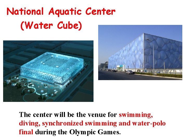 National Aquatic Center (Water Cube) The center will be the venue for swimming, diving,