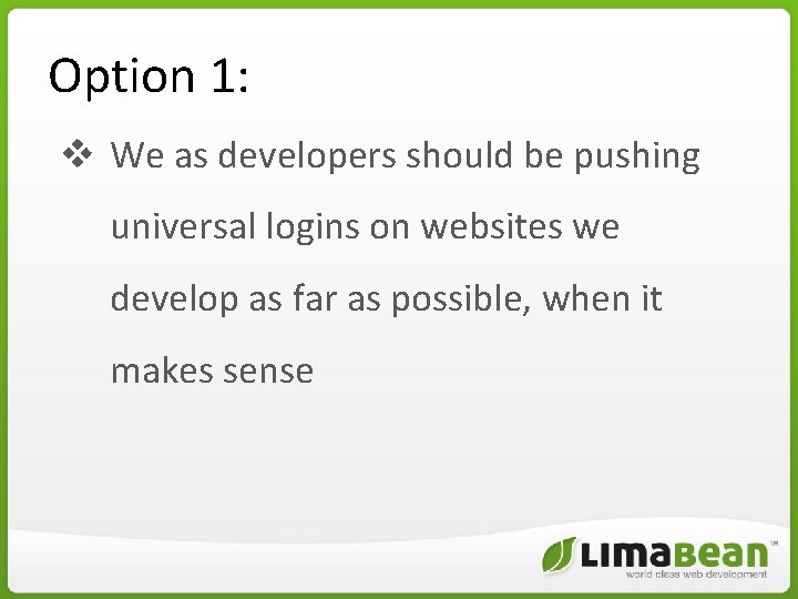 Option 1: v We as developers should be pushing universal logins on websites we Option 1: v We as developers should be pushing universal logins on websites we