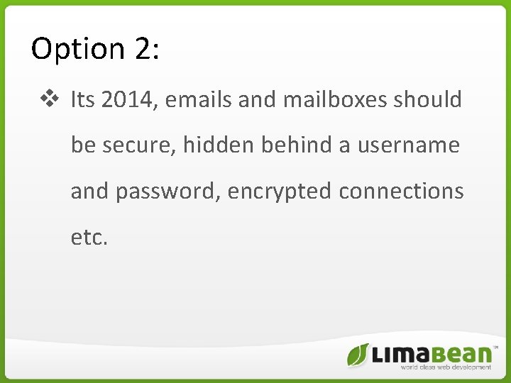 Option 2: v Its 2014, emails and mailboxes should be secure, hidden behind a Option 2: v Its 2014, emails and mailboxes should be secure, hidden behind a