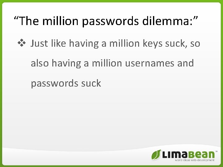 “The million passwords dilemma: ” v Just like having a million keys suck, so “The million passwords dilemma: ” v Just like having a million keys suck, so