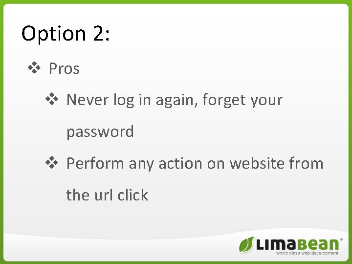 Option 2: v Pros v Never log in again, forget your password v Perform Option 2: v Pros v Never log in again, forget your password v Perform