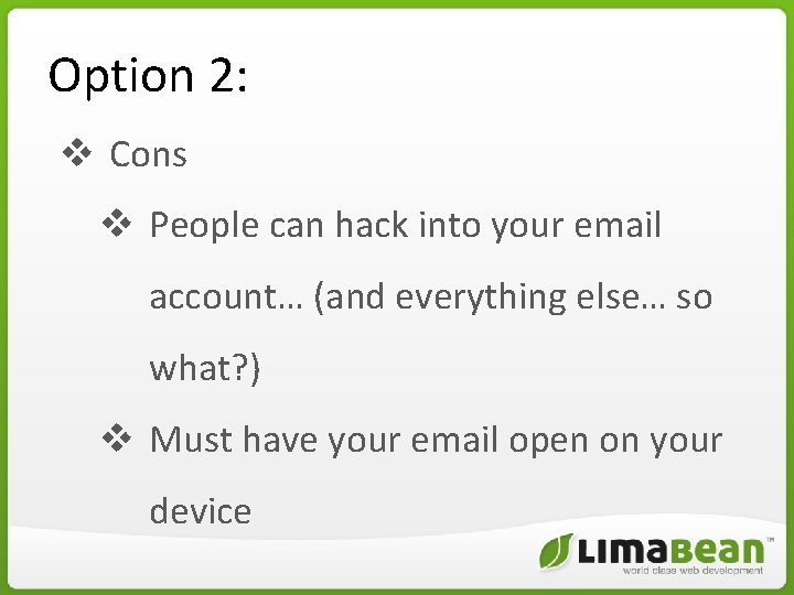Option 2: v Cons v People can hack into your email account… (and everything Option 2: v Cons v People can hack into your email account… (and everything