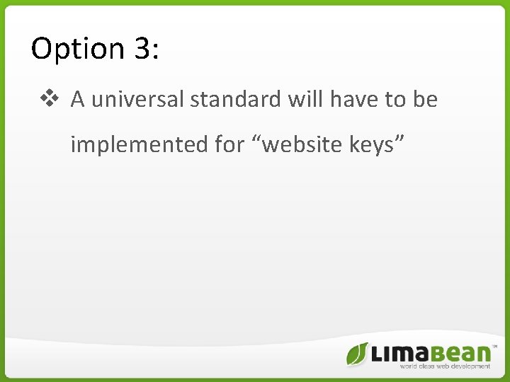 Option 3: v A universal standard will have to be implemented for “website keys” Option 3: v A universal standard will have to be implemented for “website keys”