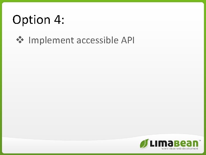 Option 4: v Implement accessible API Option 4: v Implement accessible API