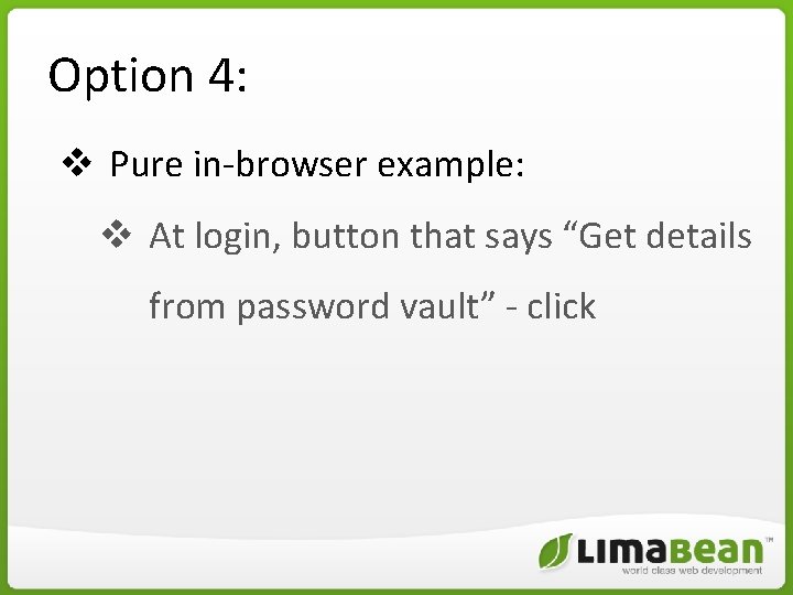 Option 4: v Pure in-browser example: v At login, button that says “Get details Option 4: v Pure in-browser example: v At login, button that says “Get details