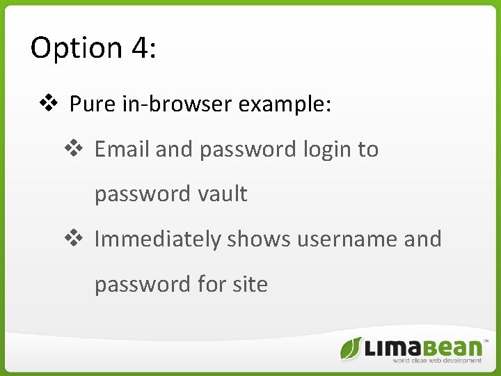 Option 4: v Pure in-browser example: v Email and password login to password vault Option 4: v Pure in-browser example: v Email and password login to password vault