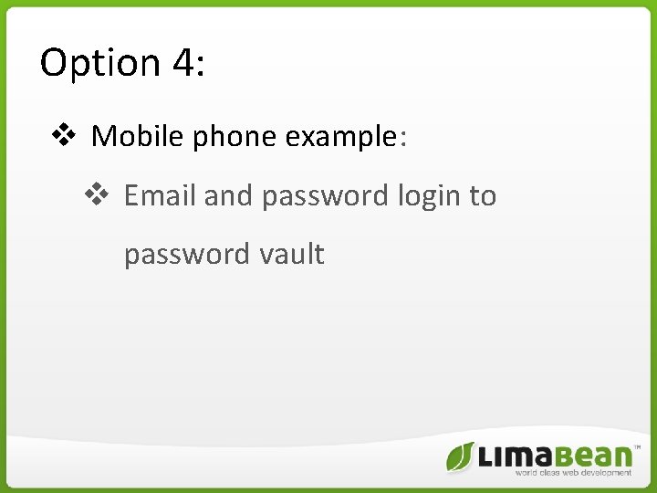 Option 4: v Mobile phone example: v Email and password login to password vault Option 4: v Mobile phone example: v Email and password login to password vault