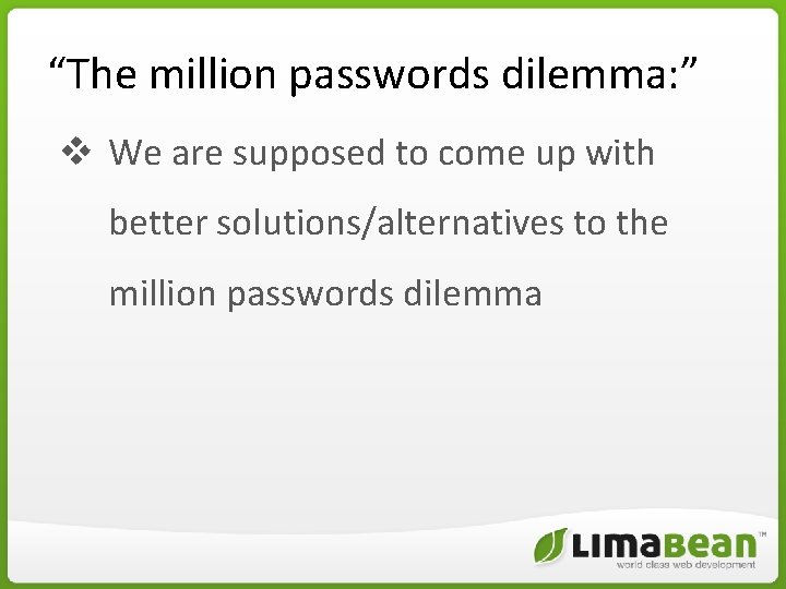 “The million passwords dilemma: ” v We are supposed to come up with better “The million passwords dilemma: ” v We are supposed to come up with better