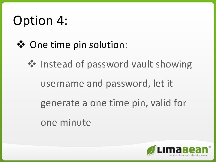 Option 4: v One time pin solution: v Instead of password vault showing username Option 4: v One time pin solution: v Instead of password vault showing username