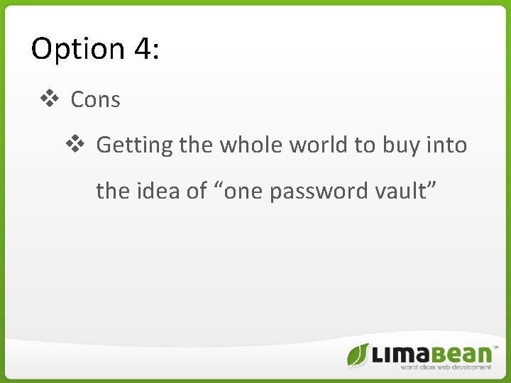Option 4: v Cons v Getting the whole world to buy into the idea Option 4: v Cons v Getting the whole world to buy into the idea