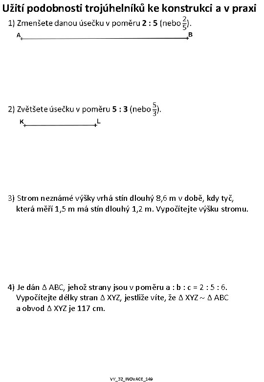 Užití podobnosti trojúhelníků ke konstrukci a v praxi 3) Strom neznámé výšky vrhá stín