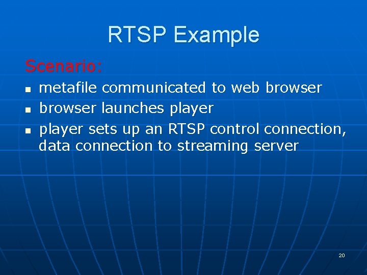 RTSP Example Scenario: n n n metafile communicated to web browser launches player sets RTSP Example Scenario: n n n metafile communicated to web browser launches player sets