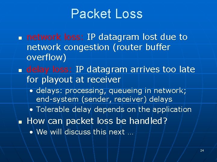 Packet Loss n n network loss: IP datagram lost due to network congestion (router Packet Loss n n network loss: IP datagram lost due to network congestion (router