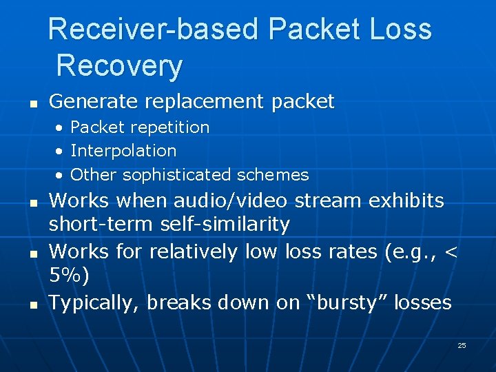 Receiver-based Packet Loss Recovery n Generate replacement packet • • • n n n Receiver-based Packet Loss Recovery n Generate replacement packet • • • n n n