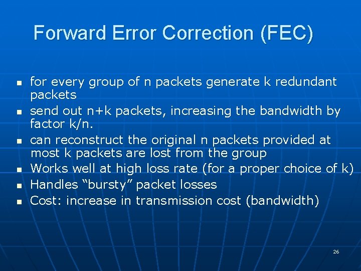 Forward Error Correction (FEC) n n n for every group of n packets generate Forward Error Correction (FEC) n n n for every group of n packets generate