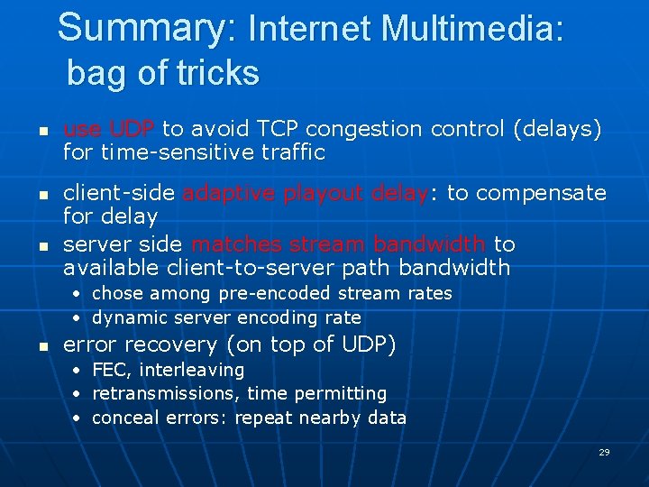 Summary: Internet Multimedia: bag of tricks n n n use UDP to avoid TCP Summary: Internet Multimedia: bag of tricks n n n use UDP to avoid TCP