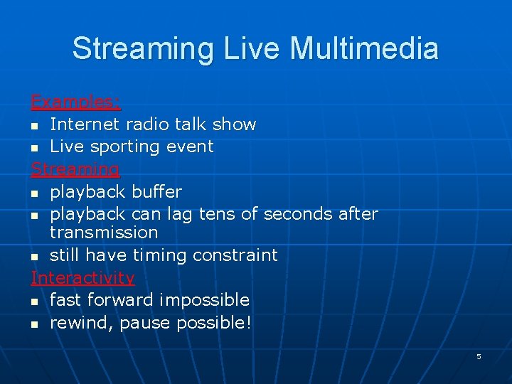 Streaming Live Multimedia Examples: n Internet radio talk show n Live sporting event Streaming Streaming Live Multimedia Examples: n Internet radio talk show n Live sporting event Streaming
