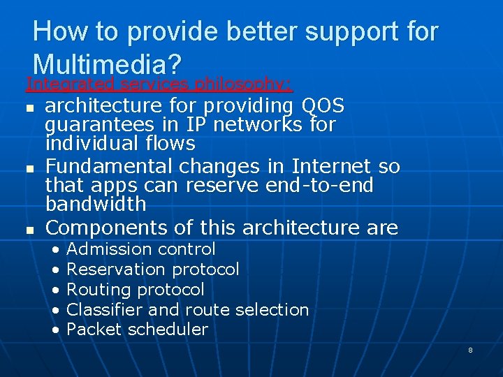 How to provide better support for Multimedia? Integrated services philosophy: n n n architecture How to provide better support for Multimedia? Integrated services philosophy: n n n architecture