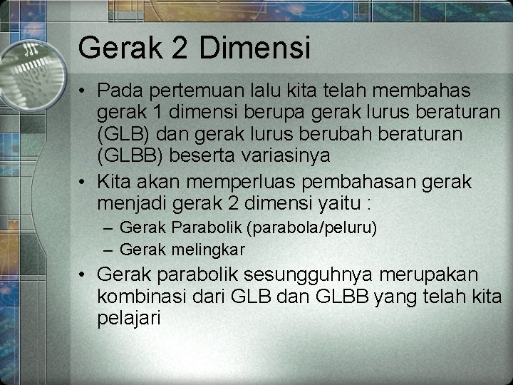 Gerak 2 Dimensi • Pada pertemuan lalu kita telah membahas gerak 1 dimensi berupa