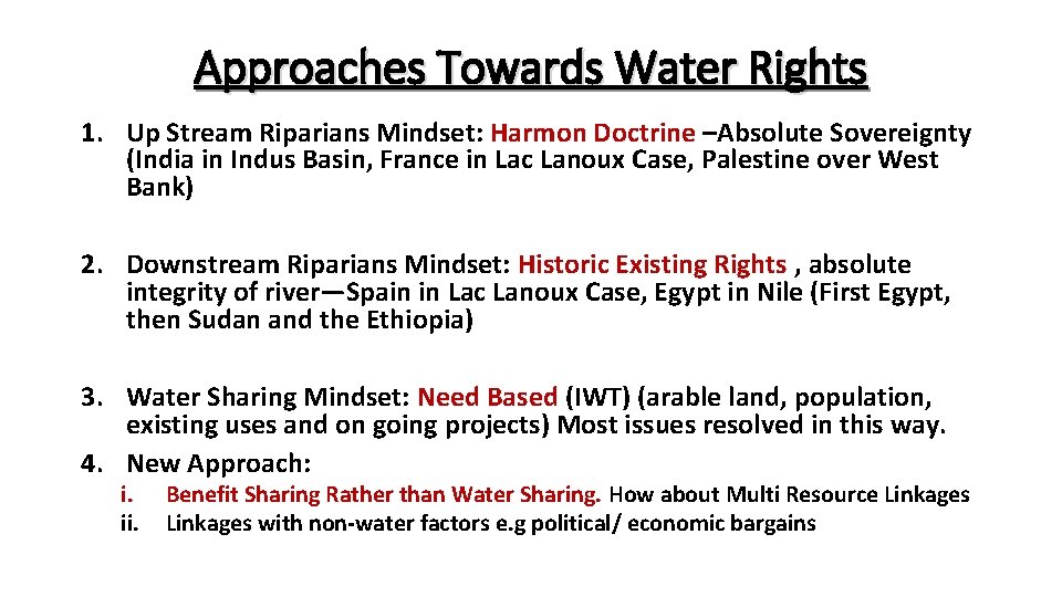 Approaches Towards Water Rights 1. Up Stream Riparians Mindset: Harmon Doctrine –Absolute Sovereignty (India