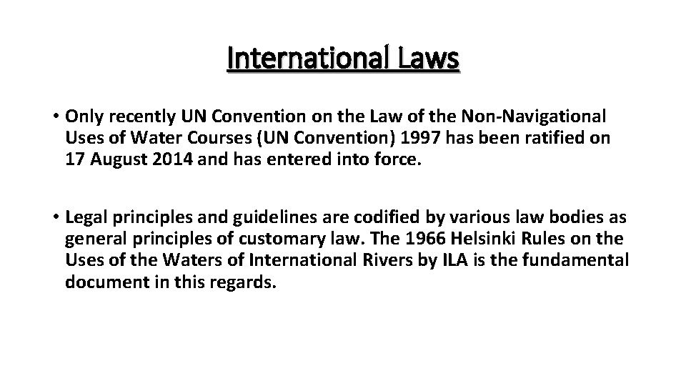 International Laws • Only recently UN Convention on the Law of the Non-Navigational Uses