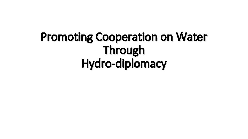 Promoting Cooperation on Water Through Hydro-diplomacy 