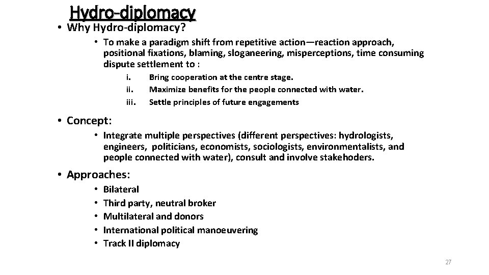 Hydro-diplomacy • Why Hydro-diplomacy? • To make a paradigm shift from repetitive action—reaction approach,