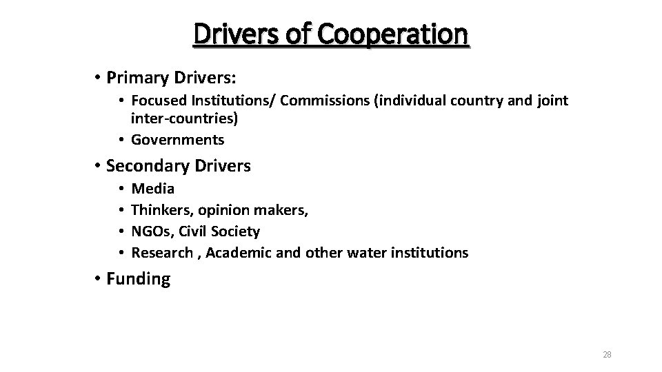 Drivers of Cooperation • Primary Drivers: • Focused Institutions/ Commissions (individual country and joint