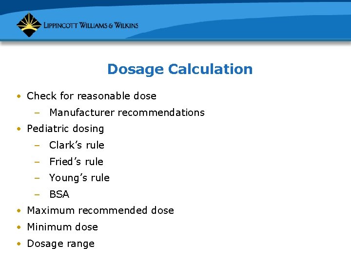 Dosage Calculation • Check for reasonable dose – Manufacturer recommendations • Pediatric dosing –