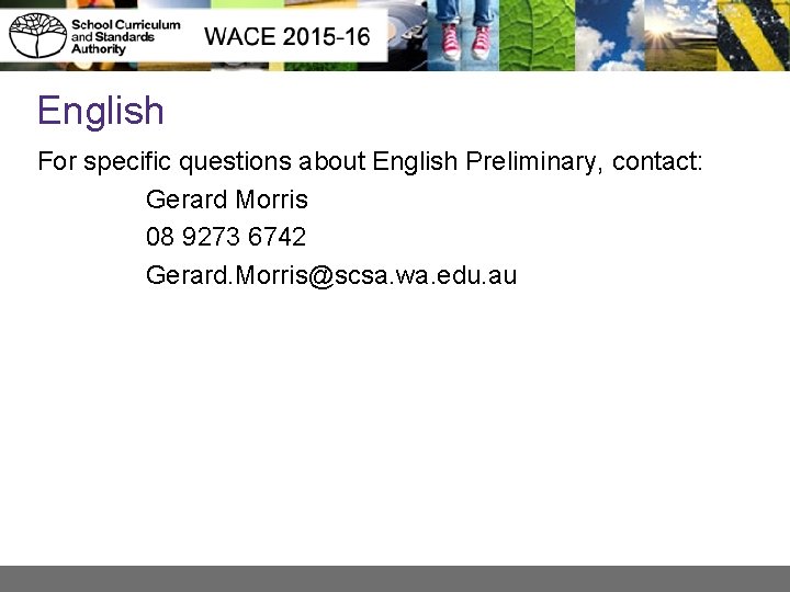 English For specific questions about English Preliminary, contact: Gerard Morris 08 9273 6742 Gerard.