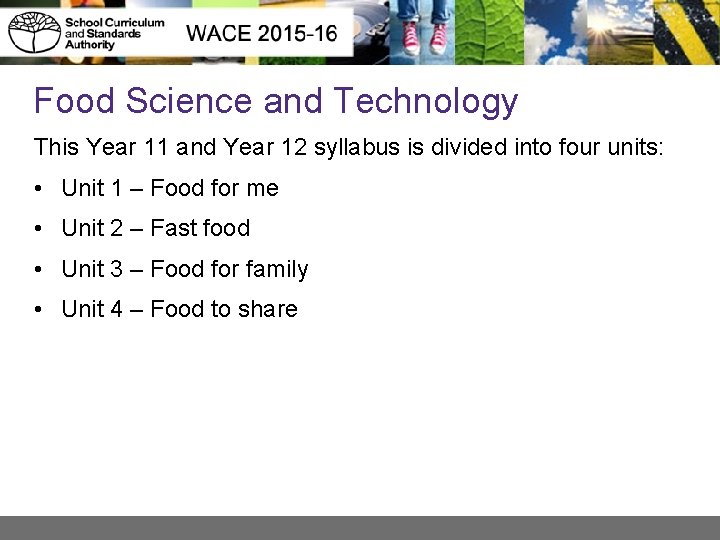 Food Science and Technology This Year 11 and Year 12 syllabus is divided into