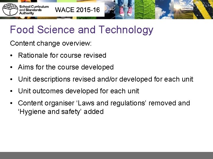 Food Science and Technology Content change overview: • Rationale for course revised • Aims