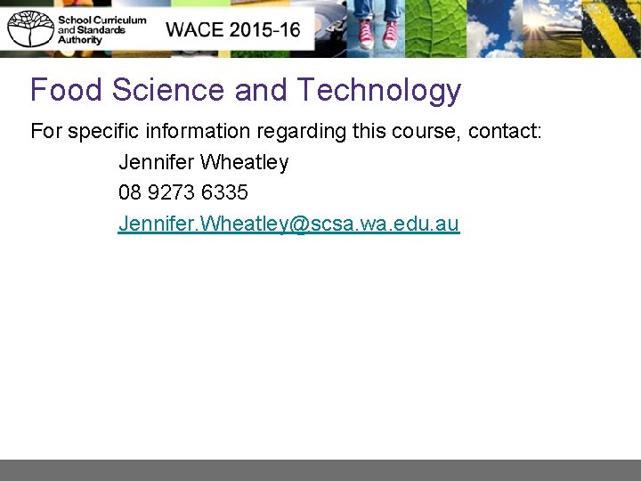 Food Science and Technology For specific information regarding this course, contact: Jennifer Wheatley 08