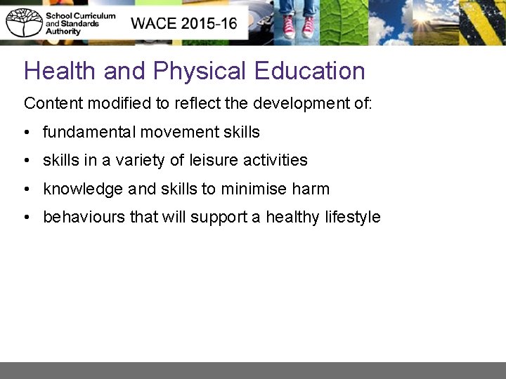Health and Physical Education Content modified to reflect the development of: • fundamental movement