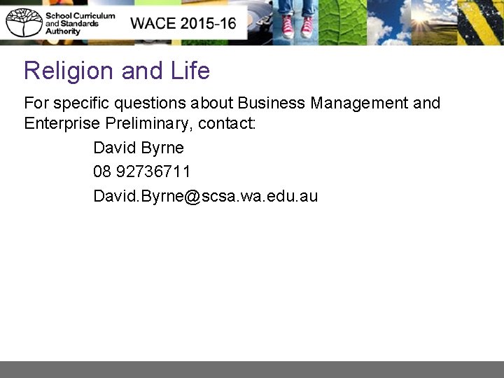 Religion and Life For specific questions about Business Management and Enterprise Preliminary, contact: David