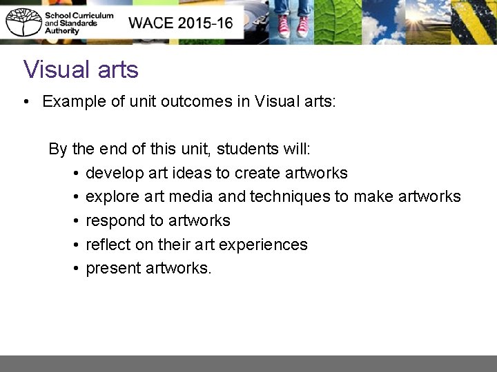 Visual arts • Example of unit outcomes in Visual arts: By the end of