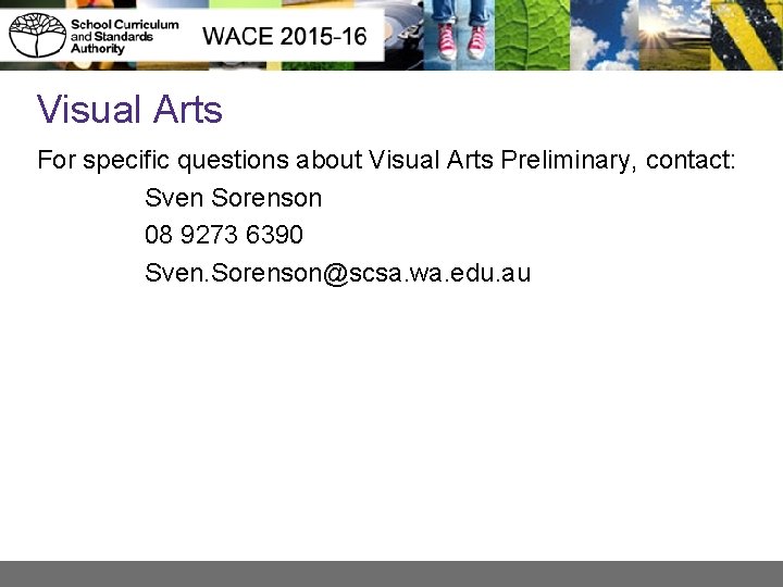 Visual Arts For specific questions about Visual Arts Preliminary, contact: Sven Sorenson 08 9273