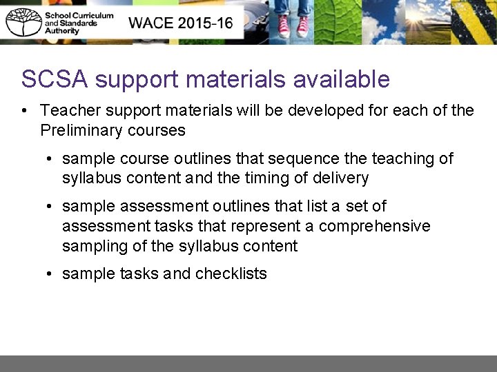 SCSA support materials available • Teacher support materials will be developed for each of
