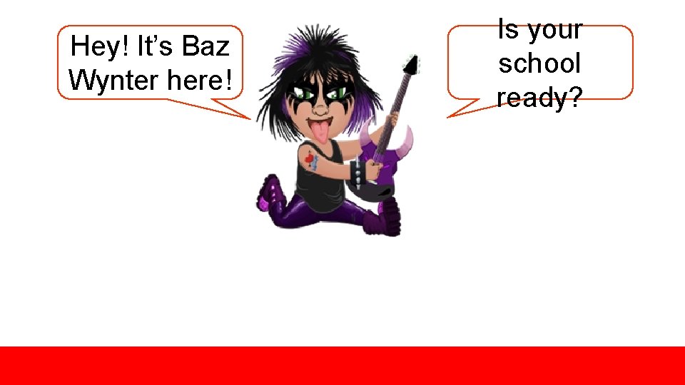 Hey! It’s Baz Wynter here! Is your school ready? 