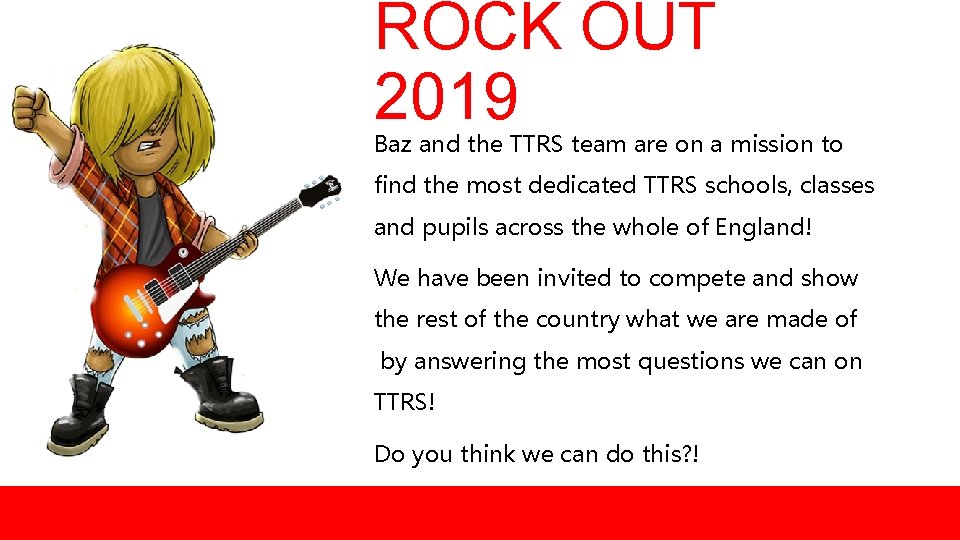 ROCK OUT 2019 Baz and the TTRS team are on a mission to find