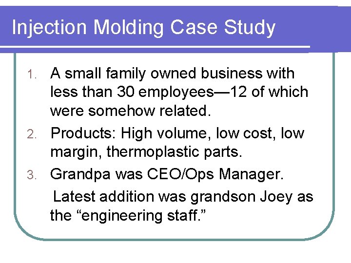 Injection Molding Case Study A small family owned business with less than 30 employees— Injection Molding Case Study A small family owned business with less than 30 employees—