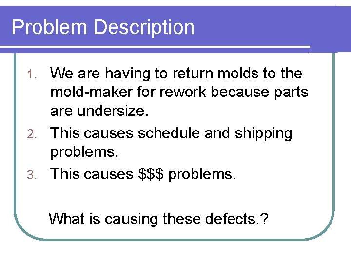 Problem Description We are having to return molds to the mold-maker for rework because Problem Description We are having to return molds to the mold-maker for rework because