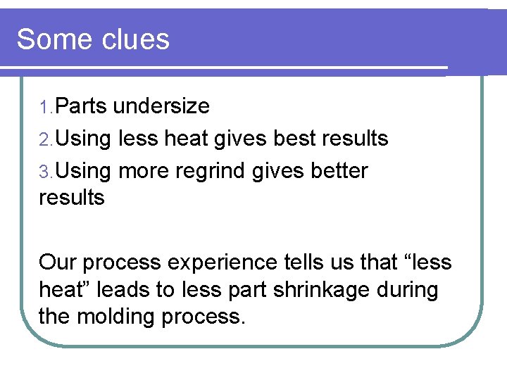 Some clues 1. Parts undersize 2. Using less heat gives best results 3. Using Some clues 1. Parts undersize 2. Using less heat gives best results 3. Using