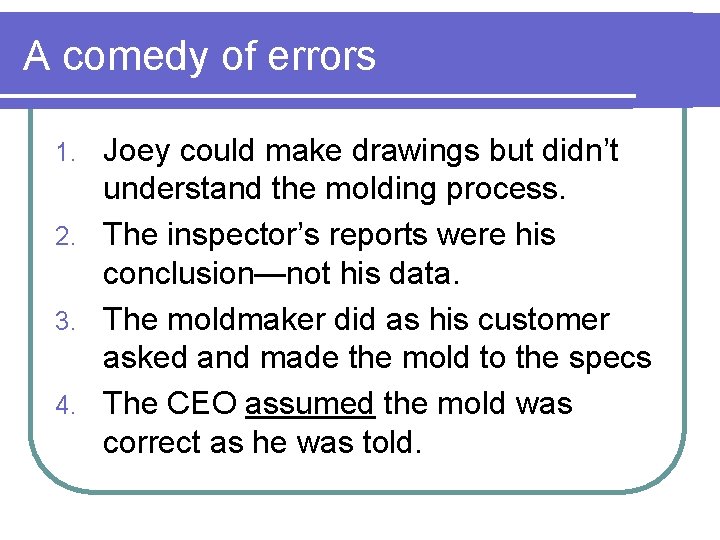 A comedy of errors Joey could make drawings but didn’t understand the molding process. A comedy of errors Joey could make drawings but didn’t understand the molding process.