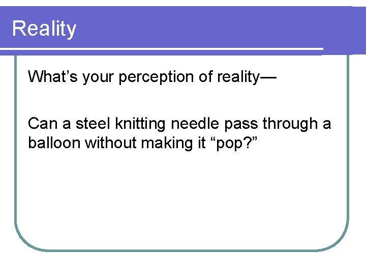 Reality What’s your perception of reality— Can a steel knitting needle pass through a Reality What’s your perception of reality— Can a steel knitting needle pass through a