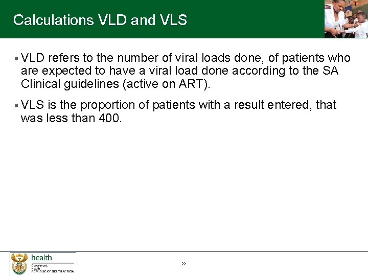 Calculations VLD and VLS § VLD refers to the number of viral loads done,