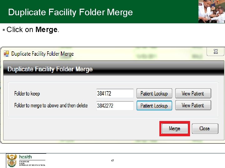 Duplicate Facility Folder Merge § Click on Merge. 47 