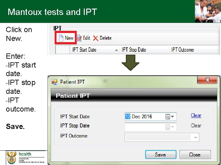 Mantoux tests and IPT Click on New. Enter: -IPT start date. -IPT stop date.